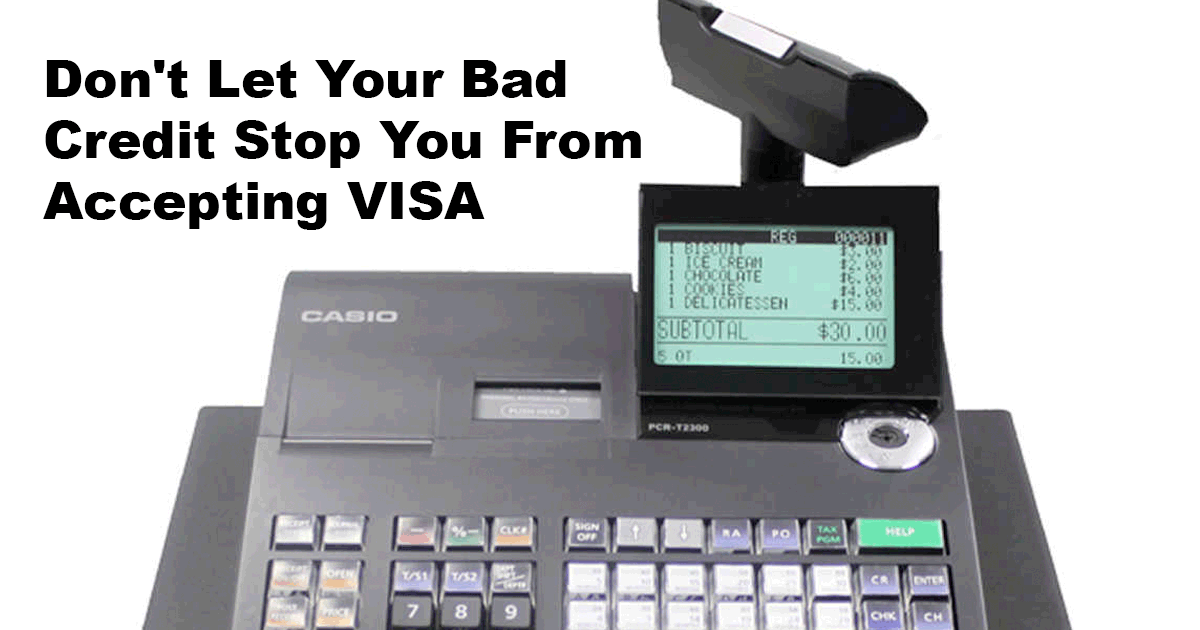 Don't Let Your Bad Credit Stop You From Accepting VISA at your store